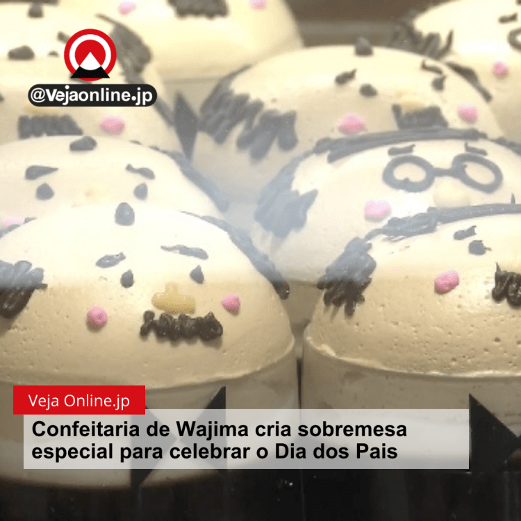 Confeitaria de Wajima cria sobremesa especial para celebrar o Dia dos Pais